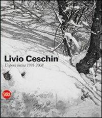 Livio Ceschin. L'opera incisa 1991-2008. Ediz. illustrata - Alessandro Piras - copertina