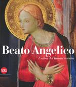 Beato Angelico. L'alba del rinascimento. Ediz. illustrata