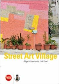 Street Art Village. Rigenerazione estetica - Debora Di Gesaro - copertina