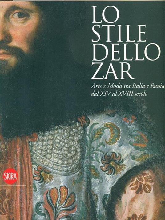 Lo stile dello zar. Arte e moda tra Italia e Russia dal XIV al XVIII secolo - 4