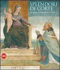 Splendore di corte. Gli Sforza, il Rinascimento, la città - copertina