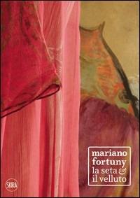 Mariano Fortuny. La seta e il velluto. Ediz. italiana e inglese - copertina