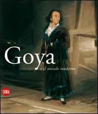 Goya e il mondo moderno. Ediz. italiana e spagnola - copertina