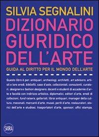 Dizionario giuridico dell'arte. Guida al diritto per il mondo dell'arte - Silvia Segnalini - copertina