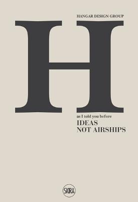 Hangar Design Group. As I told you before. Ideas not Airships. Ediz. italiana, inglese e spagnola - copertina