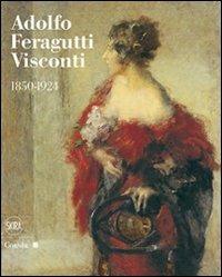 Adolfo Feragutti Visconti. 1850-1924 - copertina
