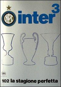 Inter³. 102 la stagione perfetta. Ediz. illustrata - copertina