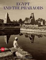 Egypt and the pharaohs. From conservation to enjoyment. Egypt in the archives and libraries of the Università degli Studi di Milano. Ediz. illustrata