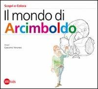 Il mondo di Arcimboldo. Ediz. illustrata - Cristina Cappa Legora,Giacomo Veronesi - copertina