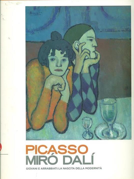 Picasso, Miró, Dali. Giovani e arrabbiati: la nascita della modernità. Ediz. illustrata - 2