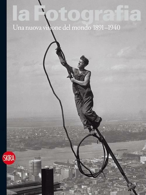 La fotografia. Ediz. illustrata. Vol. 2: Una nuova visione del mondo 1891-1940 - copertina
