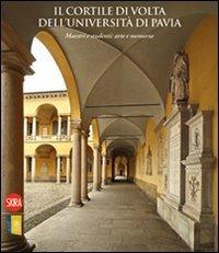 Il cortile di Volta dell'Università di Pavia. Maestri e studenti: arte e memoria. Ediz. illustrata - copertina
