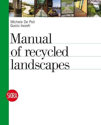 An Atlas of Recycled Landscapes - Michela De Poli,Guido Incerti - cover