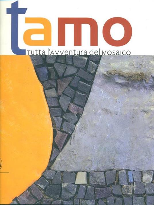 Tamo. Tutta l'avventura del mosaico - Giovanna Montevecchi - 2