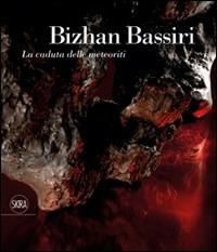 Bizhan Bassiri. La caduta delle meteoriti - Bruno Corà - copertina