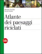 Atlante dei paesaggi riciclati. Ediz. illustrata