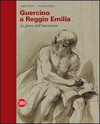 Guercino a Reggio Emilia. La genesi dell'invenzione - Nicholas Turner,Angelo Mazza - copertina