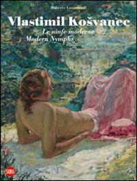 Vlastimil Kosvanec. Le ninfe moderne. Ediz. italiana e inglese - copertina