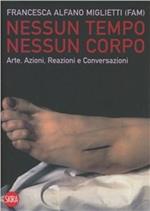 Nessun tempo, nessun corpo. Ediz. illustrata