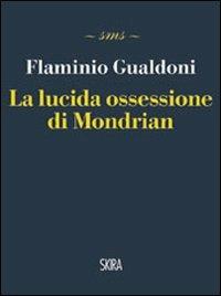 La lucida ossessione di Mondrian - Flaminio Gualdoni - copertina