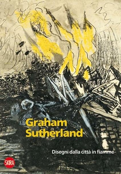 Graham Sutherland 1940-1945. Disegni dalla città in fiamme - copertina