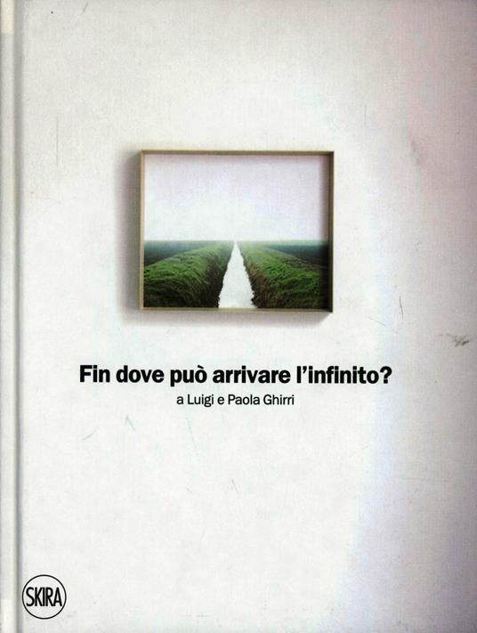 Fin dove può arrivare l'infinito. Ediz. illustrata - Giorgio Messori,Arturo Carlo Quintavalle - copertina