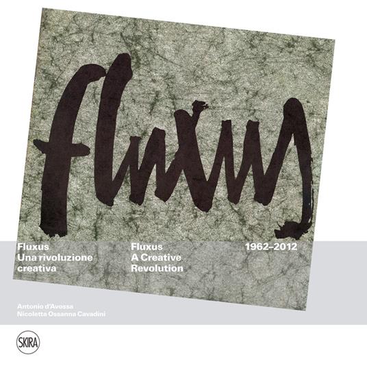 Fluxus. Una rivoluzione creativa. Ediz. illustrata - Antonio D'Avossa,Nicoletta Ossanna Cavadini - copertina