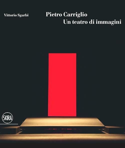 Pietro Carriglio. Un teatro di immagini. Ediz. illustrata - Vittorio Sgarbi - copertina