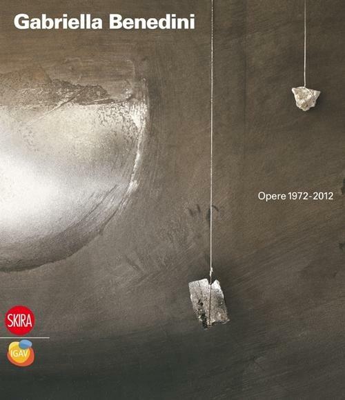 Gabriella Benedini. Opere 1972-2012 - copertina