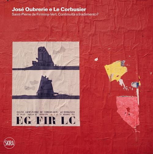 José Oubrerie e Le Corbusier. Saint-Pierre de Firminy-Vert. Continuità o tradimento? - copertina