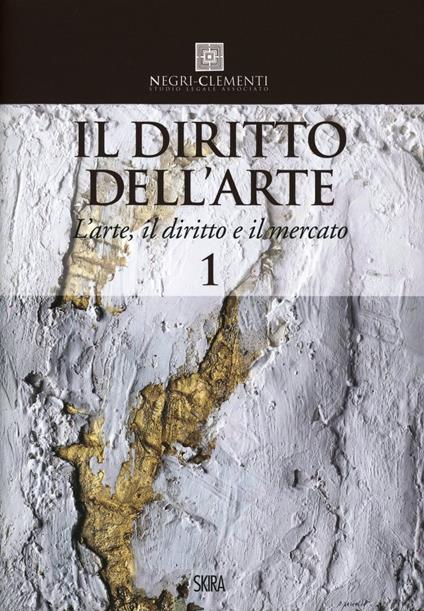 Il diritto dell'arte. Vol. 1: L'arte, il diritto e il mercato - copertina