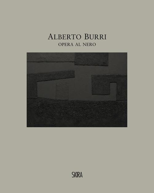 Alberto Burri. Opera al nero. Cellotex 1972-1992. Ediz. illustrata - copertina