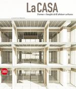 La casa. Forme e luoghi dell'abitare urbano. Ediz. italiana e inglese