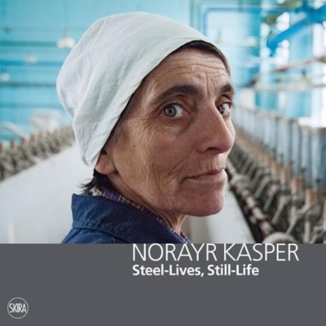 Norayr Kasper. Steel-Lives, Still-Life. Ediz. italiana, inglese e francese - copertina