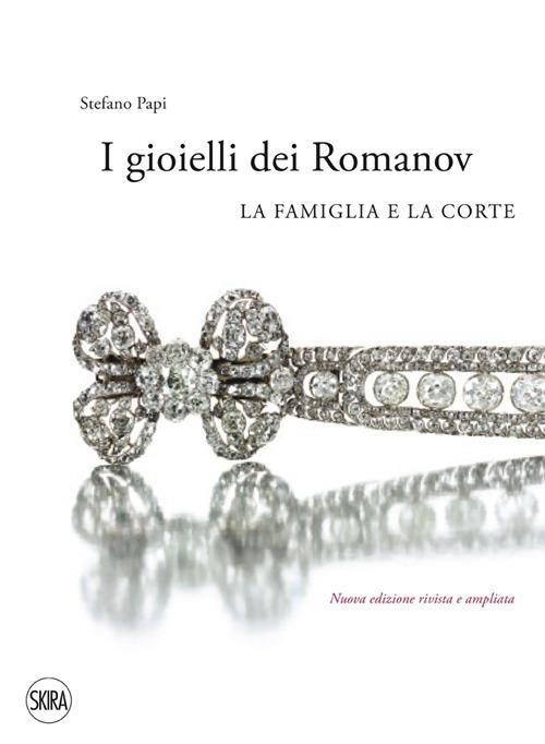 I gioielli dei Romanov. La famiglia e la corte - Stefano Papi - copertina