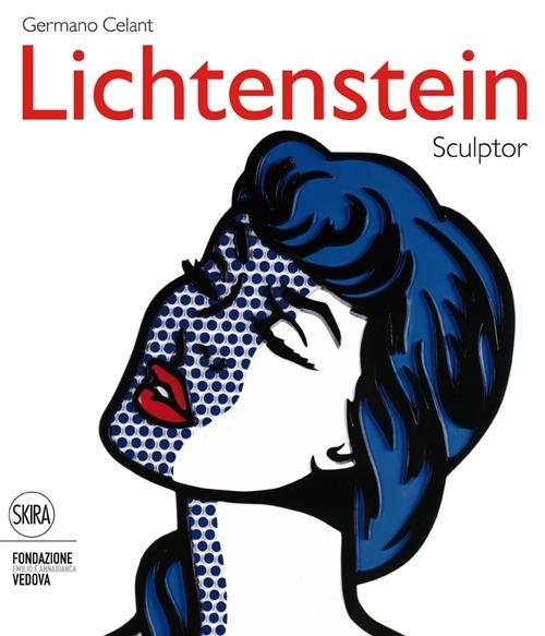 Roy Lichtenstein. Sculptor. Ediz. italiana e inglese - Germano Celant - copertina