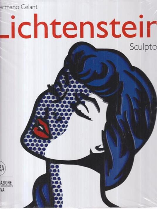 Roy Lichtenstein. Sculptor. Ediz. italiana e inglese - Germano Celant - 2