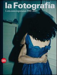 La fotografia. Ediz. illustrata. Vol. 4: L'età contemporanea 1981-2013 - copertina