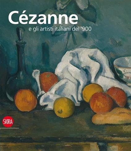 Cézanne e gli artisti italiani del '900. Ediz. illustrata - M. Teresa Benedetti,Alain Tapié - copertina