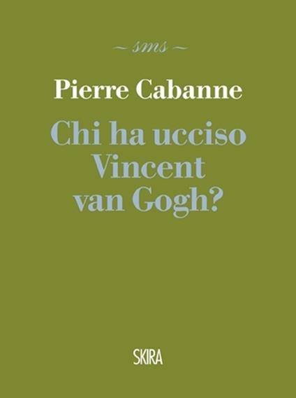 Chi ha ucciso Vincent van Gogh? - Pierre Cabanne - copertina