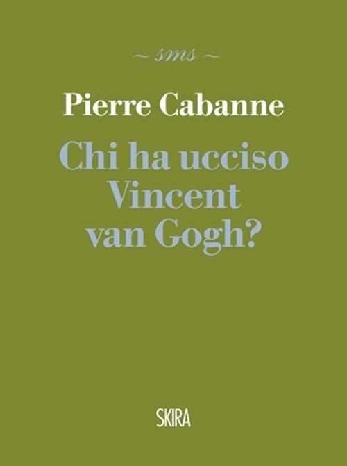Chi ha ucciso Vincent van Gogh? - Pierre Cabanne - copertina