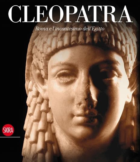 Cleopatra. Roma e l'incantesimo dell'Egitto. Ediz. illustrata - 2