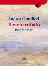 Il cielo rubato. Dossier Renoir - Andrea Camilleri - copertina