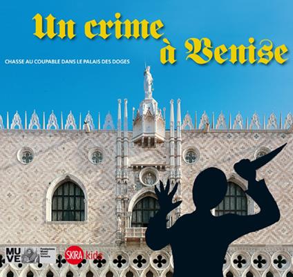 Un crime à Venise. Chasse au coupable dans le palais des doges - Cristina Gazzola,Chiara Miotto - copertina