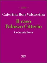 Il caso Palazzo Citterio. La Grande Brera - Caterina Bon Valsassina - copertina