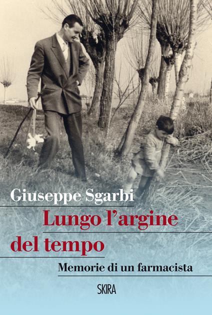 Lungo l'argine del tempo. Memorie di un farmacista - Giuseppe Sgarbi - ebook