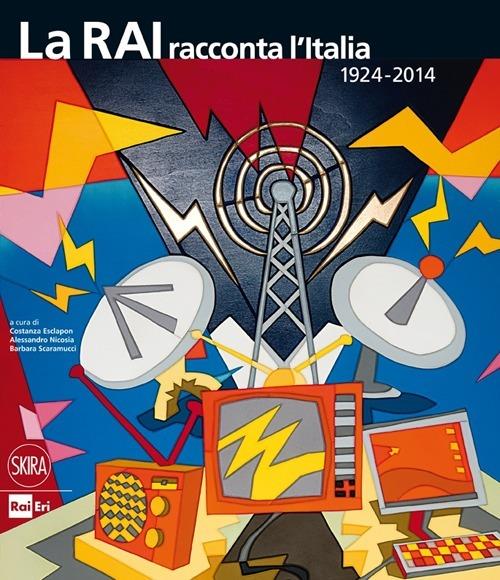 La RAI racconta l'Italia 1924-2014. Ediz. illustrata - copertina