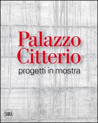 Palazzo Citterio. Progetti in mostra. Ediz. illustrata - copertina