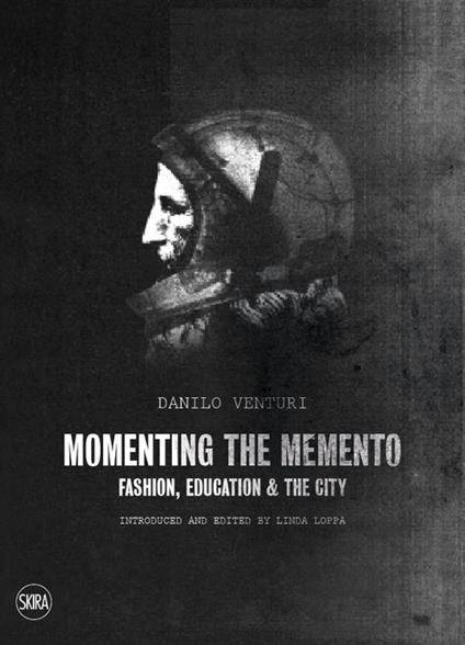 Momenting the memento. Fashion, education & the city. Ediz. illustrata - Danilo Venturi - copertina