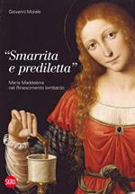 «Smarrita e prediletta». Maria Maddalena nel Rinascimento lombardo